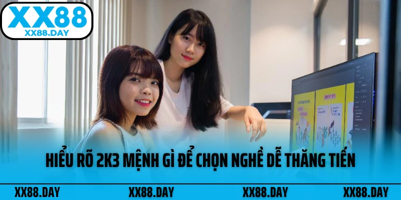 hieu-ro-2k3-menh-gi-de-chon-nghe-de-thang-tien