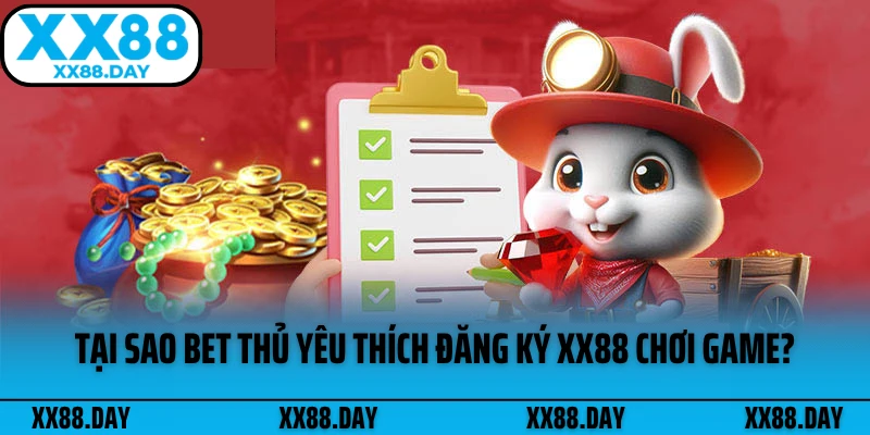 tai-sao-bet-thu-yeu-thich-dang-ky-xx88-choi-game