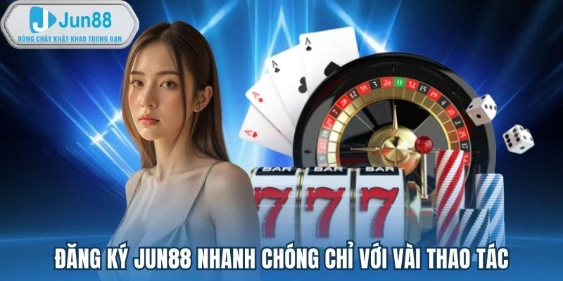 Đăng ký Jun88 nhanh chóng chỉ với vài thao tác Đăng ký Jun88 nhanh chóng chỉ với vài thao tác