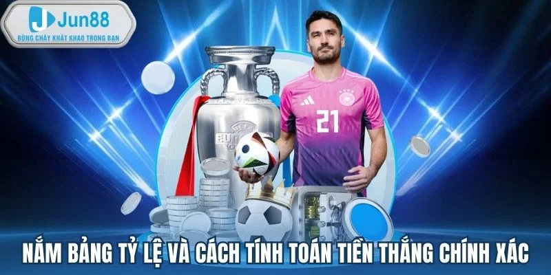 Nắm bảng tỷ lệ và cách tính toán tiền thắng chính xác Nắm bảng tỷ lệ và cách tính toán tiền thắng chính xác