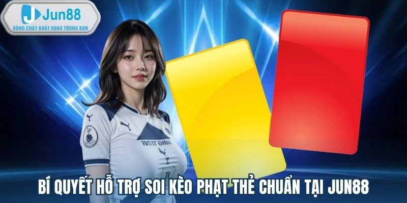 Bí quyết hỗ trợ soi kèo phạt thẻ chuẩn tại Jun88 Bí quyết hỗ trợ soi kèo phạt thẻ chuẩn tại Jun88